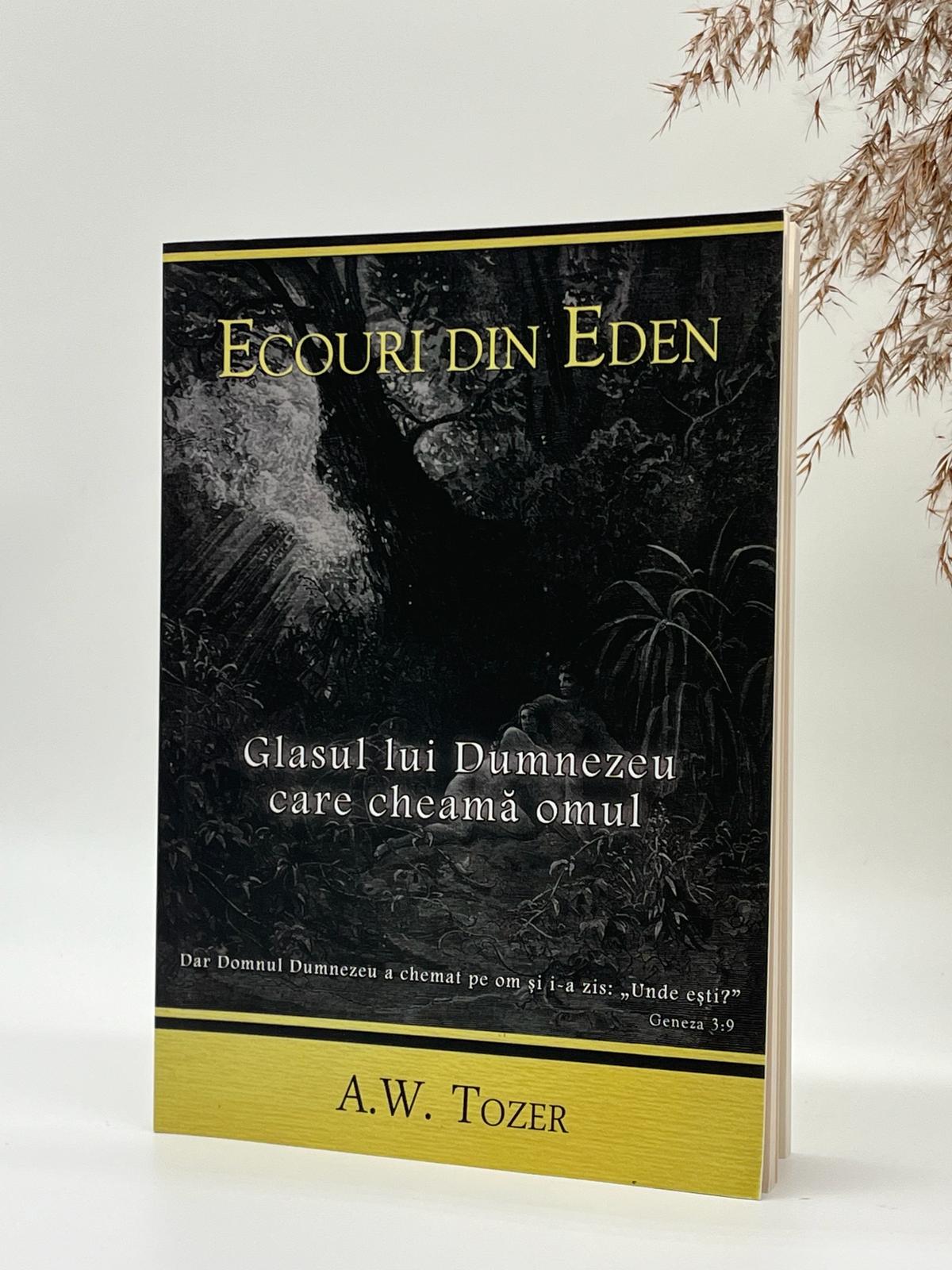 Ecouri din Eden. Glasul lui Dumnezeu care cheamă omul -
A.W. Tozer
