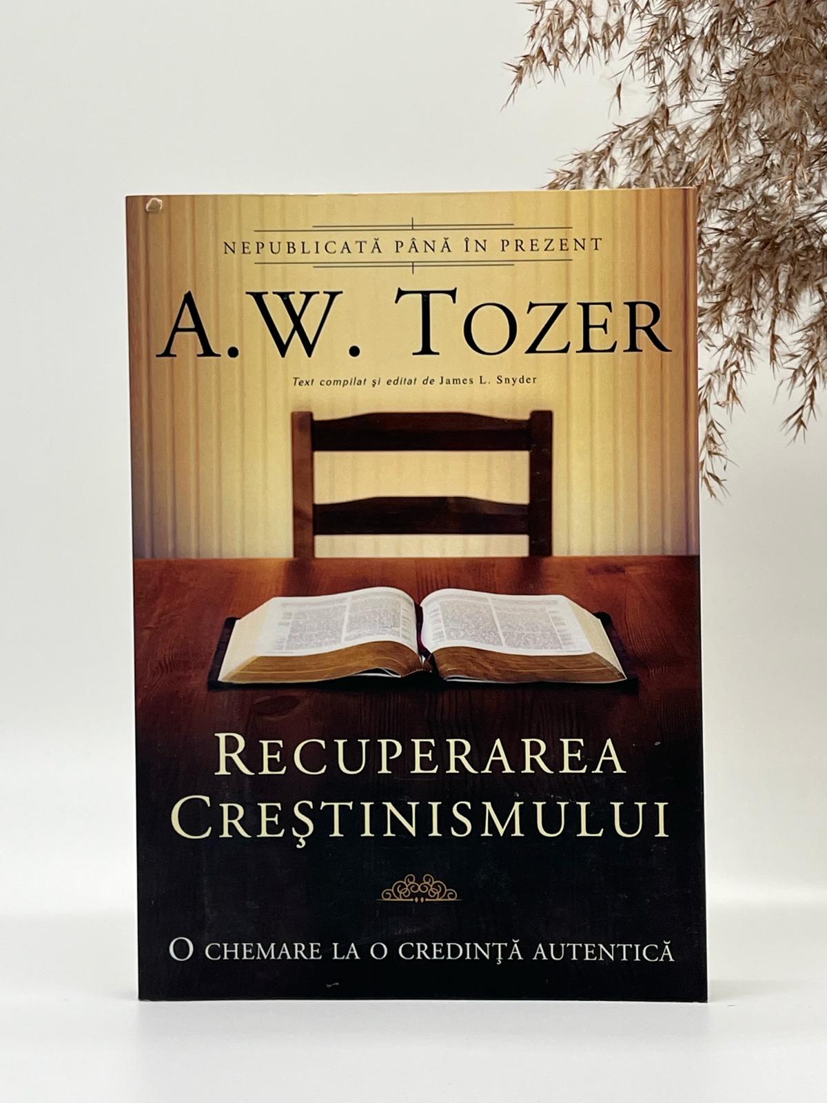 Recuperarea creștinismului -
A.W. Tozer