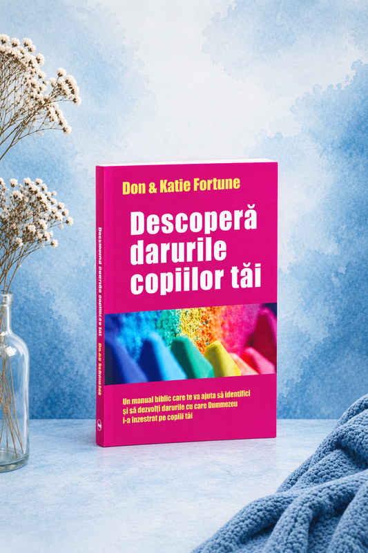 Descoperă darurile copiilor tăi - Don & Katie Fortune