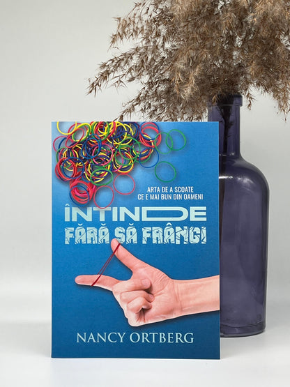 Întinde fără să frângi
- Nancy Ortberg