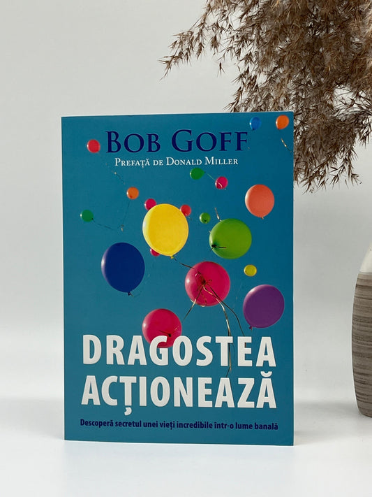 Dragostea actionează - 
Bob Goff