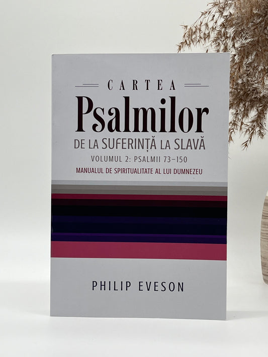 Cartea Psalmilor. De la suferință la slava. Volumul 2: Psalmii 73-150. Manualul de spiritualitate al lui Dumnezeu
Philip Eveson