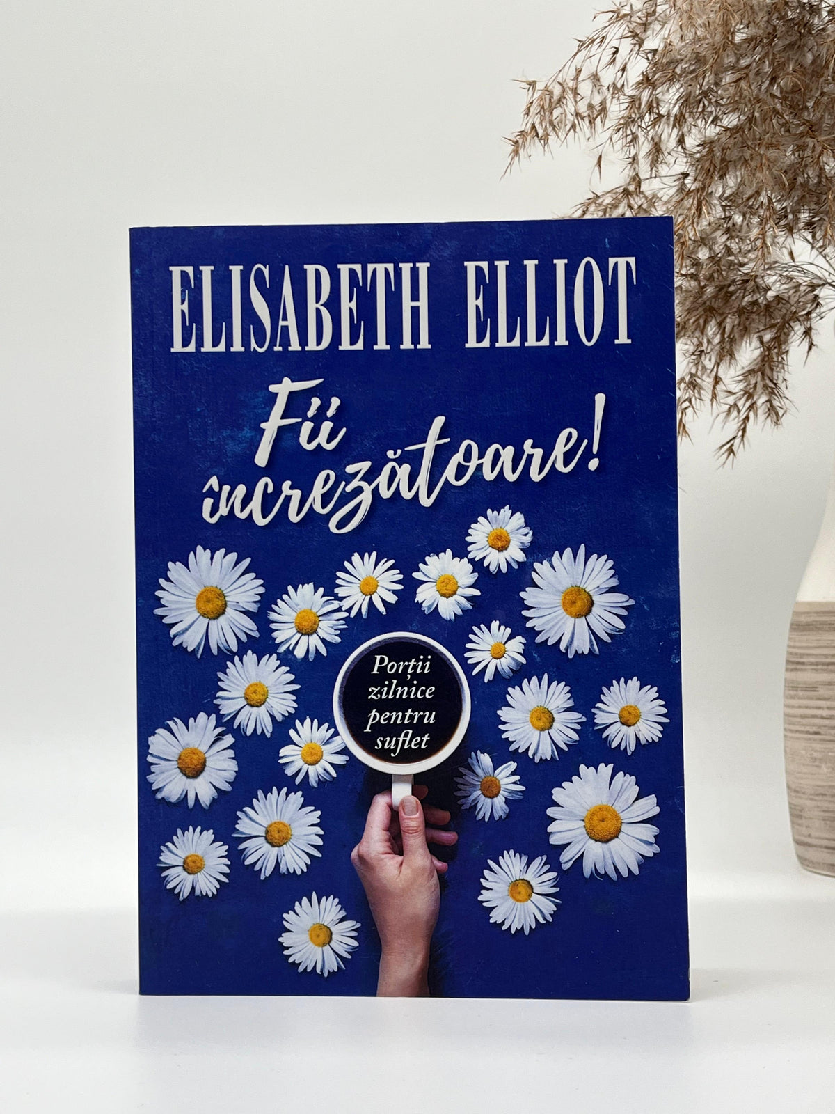 Fii încrezătoare! - 
Elisabeth Elliot