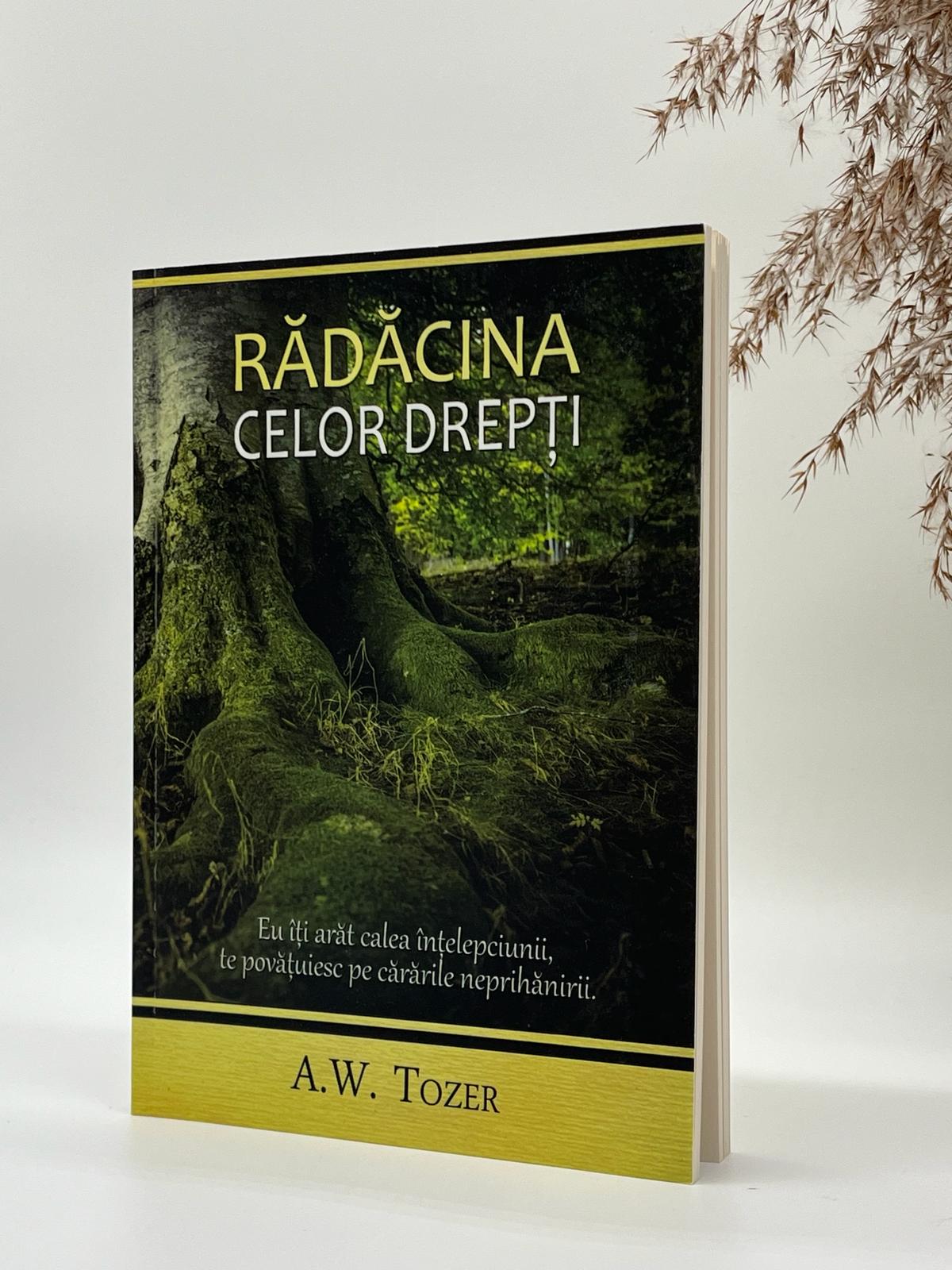 Rădăcina celor drepți - 
A.W. Tozer