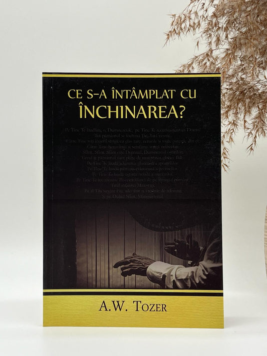 Ce s-a întâmplat cu închinarea? - 
A.W. Tozer