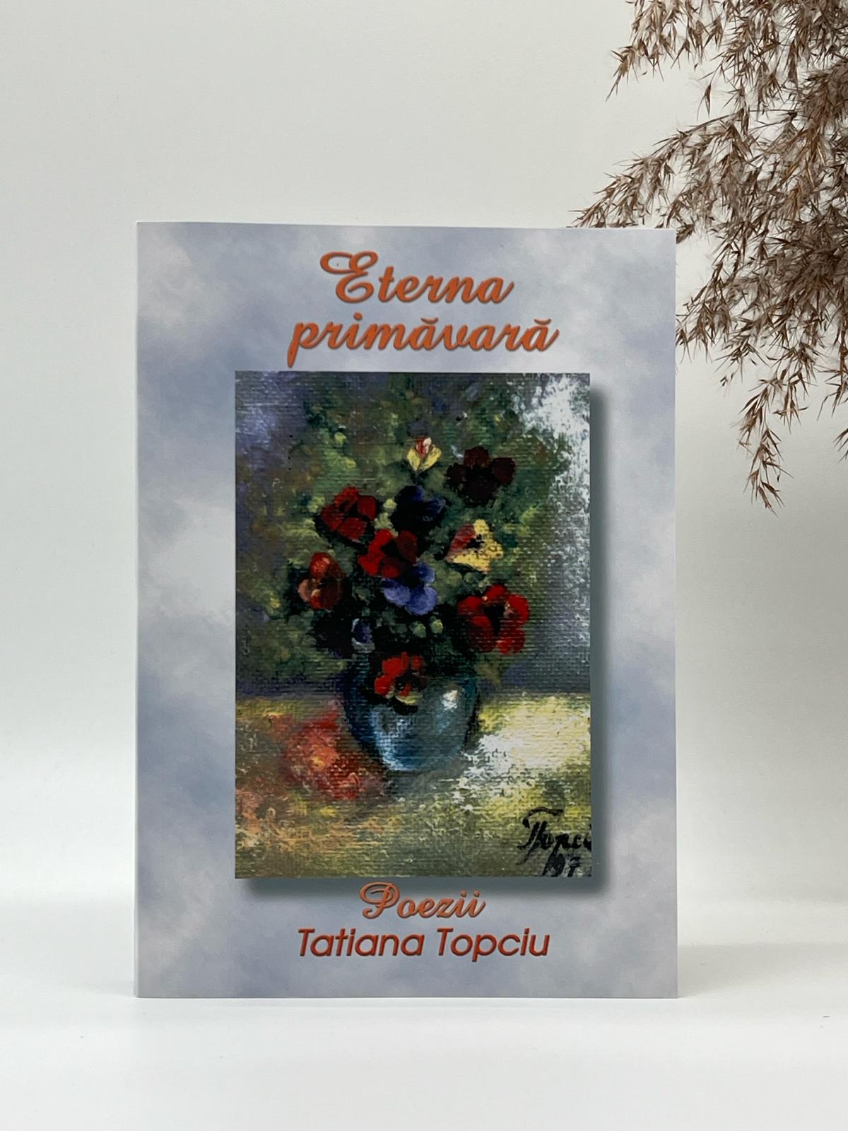 Eterna primăvară - 
Tatiana Topciu