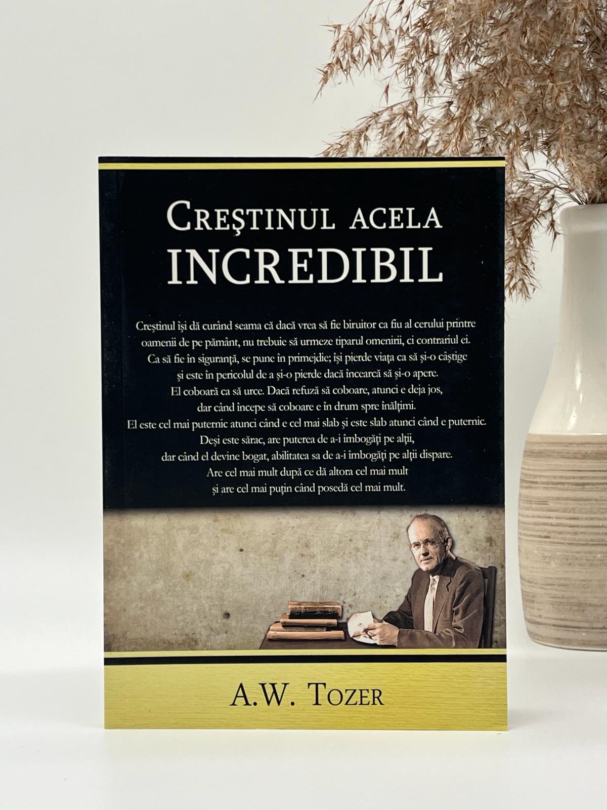 Creștinul acela incredibil - 
A.W. Tozer