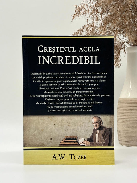 Creștinul acela incredibil - 
A.W. Tozer