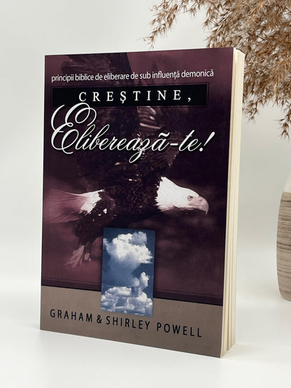Creştine, eliberează-te! Principii biblice de eliberare de sub influența demonică - 
Graham & Shirley Powell