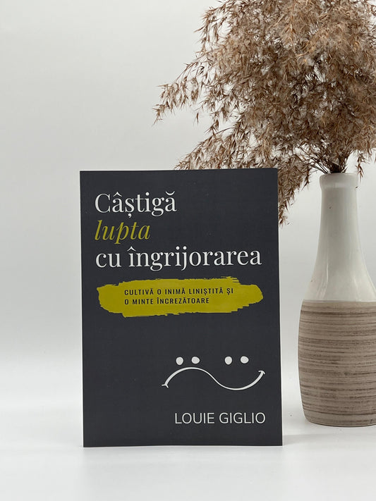 Câștigă lupta cu îngrijorarea - Louie Giglio