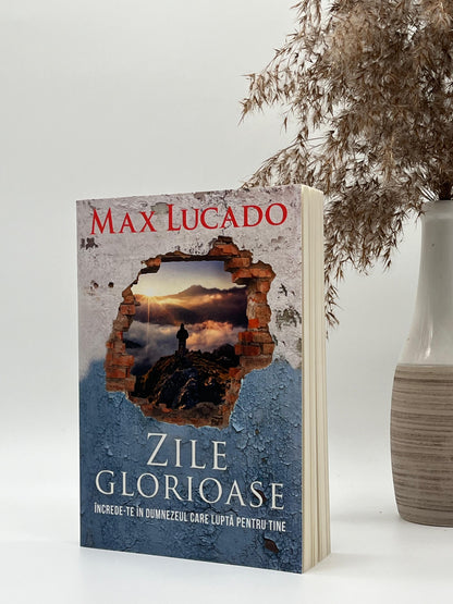 Zile glorioase - Max Lucado