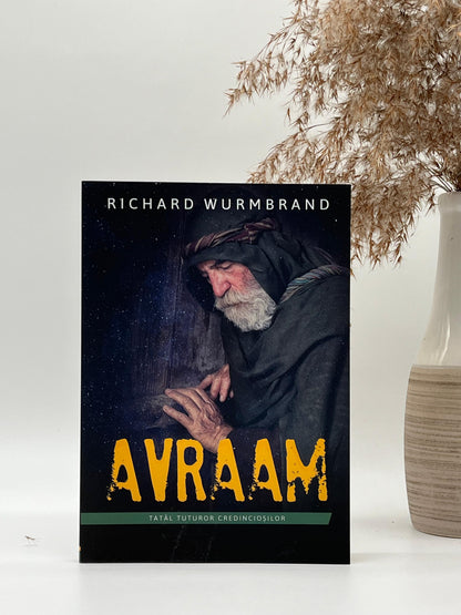 Avraam - Tatăl tuturor credincioșilor - Richard Wurmbrand
