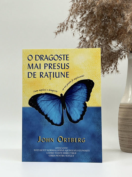 O dragoste mai presus de rațiune - John Ortberg