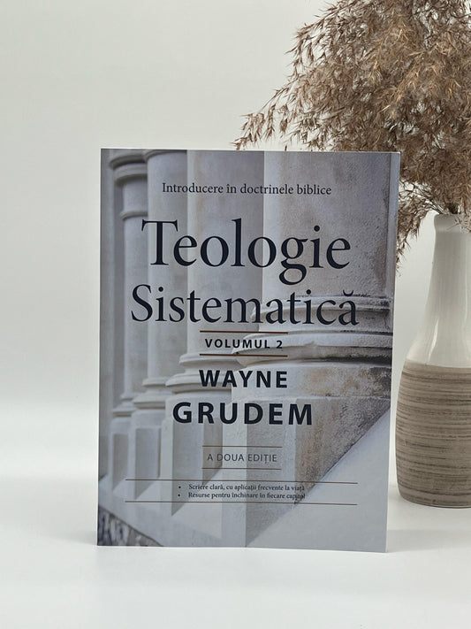 Teologie sistematică - Volumul 2 - Wayne A. Grudem