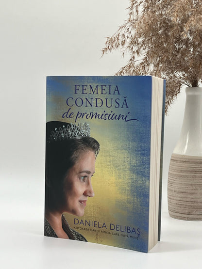 Femeia condusă de promisiuni - Daniela Delibaș