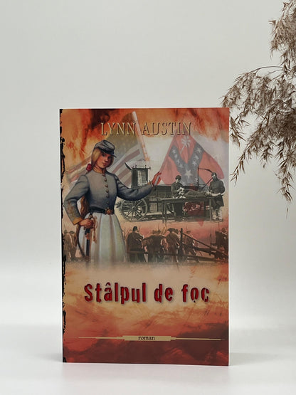Stâlpul de foc - seria Focul topitorului - Lynn Austin
