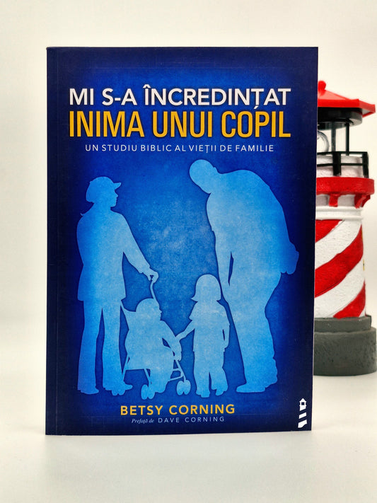 Mi s-a încredințat inima unui copil. Un studiu biblic al vieții de familie